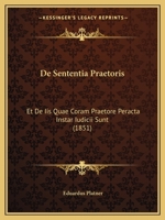 De Sententia Praetoris: Et De Iis Quae Coram Praetore Peracta Instar Iudicii Sunt (1851) 1160411387 Book Cover