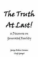 The Truth At Last!: a Discourse on Generated Reality 1885570201 Book Cover