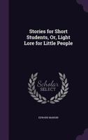 Stories For Short Students: Or Light Lore For Little People 1165781387 Book Cover