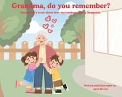 Grandma, Do You Remember?: One Family's Story about Love and Understanding Dementia B0F3P41RC7 Book Cover