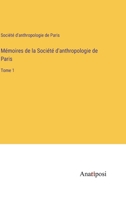 Mémoires de la Société d'anthropologie de Paris: Tome 1 (French Edition) 3382734982 Book Cover