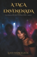 A Taça Envenenada: Uma história real sobre confiança, ilusão e ruptura (Portuguese Edition) B0H2V9ZLY5 Book Cover