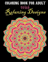 Coloring Book for Adult With Relaxing Designs: Coloring Book for Adult With wonderful Mandala Drawings B0CPBXQ7VP Book Cover