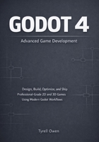 Godot 4 Advanced Game Development: Design, Build, Optimize, and Ship Professional-Grade 2D and 3D Games Using Modern Godot Workflows B0GH8BWYTD Book Cover