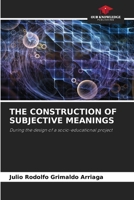 THE CONSTRUCTION OF SUBJECTIVE MEANINGS: During the design of a socio-educational project 6204150839 Book Cover