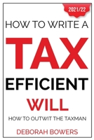 How To Write A Tax Efficient Will: How to Outwit the Taxman B08YRCXSCQ Book Cover
