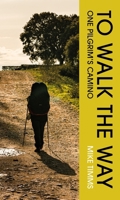 TO WALK THE WAY: One Pilgrim's Camino 1835940285 Book Cover
