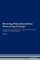 Reversing Polycythemia Vera: Overcoming Cravings The Raw Vegan Plant-Based Detoxification & Regeneration Workbook for Healing Patients. Volume 3 1395863245 Book Cover