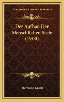 Der Aufbau Der Menschlichen Seele (1900) 1160066590 Book Cover