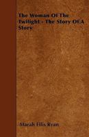 The Woman of the Twilight - The Story of a Story 0548292604 Book Cover