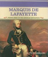 Marquis De Lafayette: French Hero of the American Revolution (Primary Sources of Famous People in American History) 0823941876 Book Cover