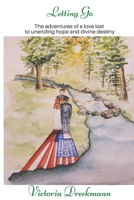 Letting Go: The adventures of a love lost to unending hope and divine destiny B095GSMFW9 Book Cover