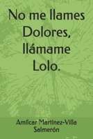 No me llames Dolores, llámame Lolo. (Spanish Edition) B0DV5CZ55P Book Cover
