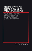 Seductive Reasoning: Pluralism As the Problematic of Contemporary Literary Theory 0801421926 Book Cover