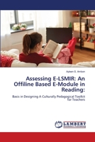 Assessing E-LSMIR: An Offiline Based E-Module in Reading:: Basis in Designing A Culturally Pedagogical Toolkit for Teachers 6206158756 Book Cover