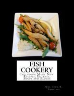 Fish Cookery: Including Many New Recipes, Entrees, Soups and Sauces 1978028342 Book Cover