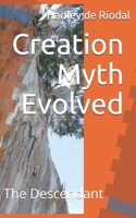 Creation Myth Evolved: The Descendant 1070308064 Book Cover