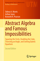 Abstract Algebra and Famous Impossibilities: Squaring the Circle, Doubling the Cube, Trisecting an Angle, and Solving Quintic Equations 3031056973 Book Cover