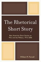 The Rhetorical Short Story: Best American Short Stories on War and the Military, 1915-2006 0761848703 Book Cover