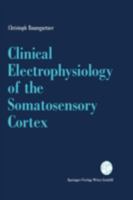 Clinical Electrophysiology of the Somatosensory Cortex: A Combined Study Using Electrocorticography, Scalp-Eeg, and Magnetoencephalography 3211823913 Book Cover