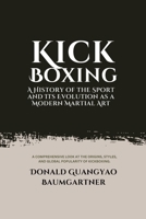Kickboxing: A History of the Sport and Its Evolution as a Modern Martial Art: A comprehensive look at the origins, styles, and global popularity of ... of Martial Arts and Combat Techniques) B0DTDW62JS Book Cover