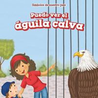Puedo Ver El Aguila Calva (I See the Bald Eagle) 1499427999 Book Cover