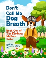 Don't Call Me Dog Breath: Book One of the Kindness Matters Series B0CRRLZRZ8 Book Cover
