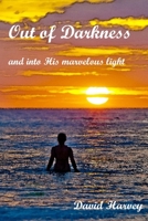 Out of Darkness: and into His marvelous light 147927657X Book Cover