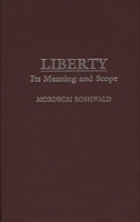 Liberty: Its Meaning and Scope (Contributions in Philosophy) 0313312753 Book Cover