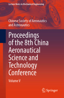 Proceedings of the 8th China Aeronautical Science and Technology Conference: Volume V (Lecture Notes in Mechanical Engineering) 9819530784 Book Cover
