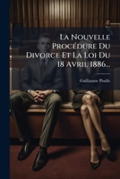 La Nouvelle Procédure Du Divorce Et La Loi Du 18 Avril 1886... 1271088800 Book Cover