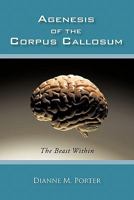 Agenesis of the Corpus Callosum: The Beast Within 1450249884 Book Cover