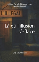 Là où l'illusion s'efface: Utiliser l'art de l'illusion pour révéler le réel (French Edition) B0GSFYBVFV Book Cover
