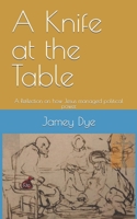 A Knife at the Table: A Reflection on how Jesus managed political power. B0C12GM43P Book Cover