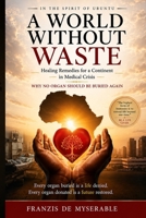 A World Without Waste: Healing Remedies for a Continent in Medical Crisis: Why No Organ Should Be Buried Again in the Spirit of Ubuntu B0H2BD29WZ Book Cover