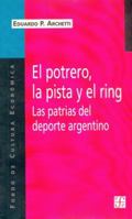 El potrero, la pista y el ring. Las patrias del deporte argentino 9505574037 Book Cover