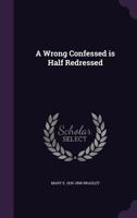 A Wrong Confessed is Half Redressed 0548563225 Book Cover