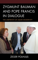 Zygmunt Bauman and Pope Francis in Dialogue: The Labyrinth of Liquid Modernity 1978710208 Book Cover