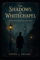 The Shadows of Whitechapel: A Victorian historical crime novel B0F838MFQ7 Book Cover