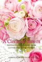 A Circle of Sisters: Inspirational Stories from Latter-day Saint Women 1599928825 Book Cover