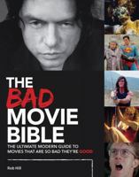 The Bad Movie Bible: The Ultimate Modern Guide to Movies That Are So Bad They're Good 0993240771 Book Cover