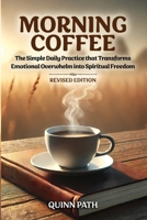 Morning Coffee: The Simple Daily Practice That Transforms Emotional Overwhelm into Spiritual Freedom - Revised Edition 0648517195 Book Cover