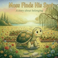 Moss Finds His Spot: A story about belonging B0H96LHT54 Book Cover