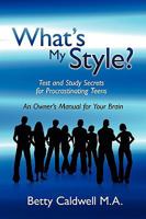 What's My Style?: Test and Study Secrets for Procrastinating Teens 1432734768 Book Cover