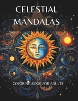 Celestial Mandalas: Coloring Books For Adults B0CSPSK62B Book Cover