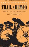 Trail to Heaven: Knowledge and Narrative in a Northern Native Community 0877453918 Book Cover
