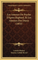 Les Amours De Psyche D'Apres Raphael, Et Les Amours Des Dieux (1832) 1160170665 Book Cover