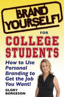 Brand Yourself! for College Students: How to Use Personal Branding to Get the Job You Want! 0982050755 Book Cover