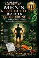 Real Time Case Study of Men's Reproductive Health & Testosterone-II (Volume 11): Treatment, Sexual Function, Fertility & Lifelong Optimization B0HCKPX661 Book Cover