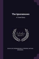 The Ignoramuses: A Travel Story 1340749025 Book Cover